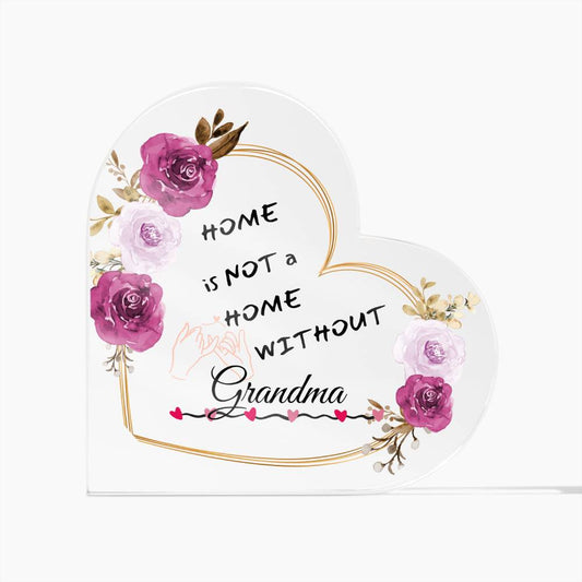 Grandma - Home is Not a Home without You | Acrylic Heart Plaque
