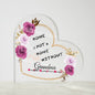 Grandma - Home is Not a Home without You | Acrylic Heart Plaque